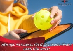 Nên học Pickleball tốt ở đâu trong TPHCM đáng tiền nhất?