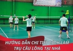 Hướng dẫn chi tiết cách làm trụ cầu lông tại nhà từ A - Z