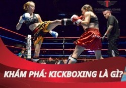 Kickboxing là gì? Khám phá môn thể thao đối kháng đầy thú vị