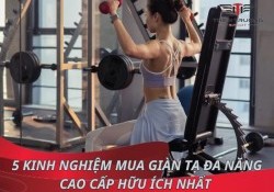 5 kinh nghiệm mua giàn tạ đa năng cao cấp hữu ích nhất 