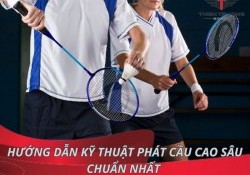 Hướng dẫn chi tiết kỹ thuật phát cầu lông cao sâu chuẩn nhất 