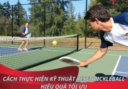 Cách thực hiện kỹ thuật Reset Pickleball hiệu quả tối ưu