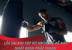 10 lỗi sai khi tập Kickboxing mà người mới dễ mắc phải