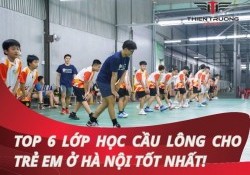 Top 6 lớp học cầu lông cho trẻ em ở Hà Nội tốt nhất!