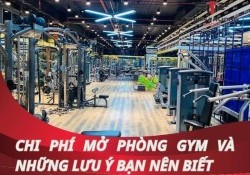 Mở phòng tập Gym cần bao nhiêu tiền? Cần các dụng cụ nào?