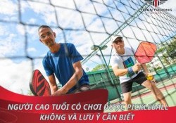 Người cao tuổi có chơi được Pickleball không và lưu ý cần biết 