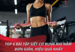 Top 6 bài tập siết cơ bụng khi nằm đơn giản, hiệu quả nhất