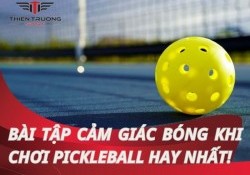 Bài tập cảm giác bóng khi chơi pickleball hay nhất dành cho bạn!