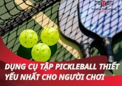 Dụng cụ tập pickleball: Vai trò và cách bảo quản hiệu quả