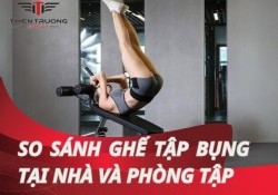 So sánh ghế tập bụng tại nhà và phòng tập: Ưu - nhược điểm cụ thể