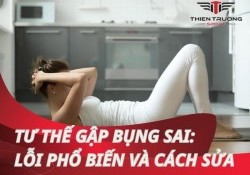 Tư thế gập bụng sai: Những lỗi phổ biến và cách khắc phục