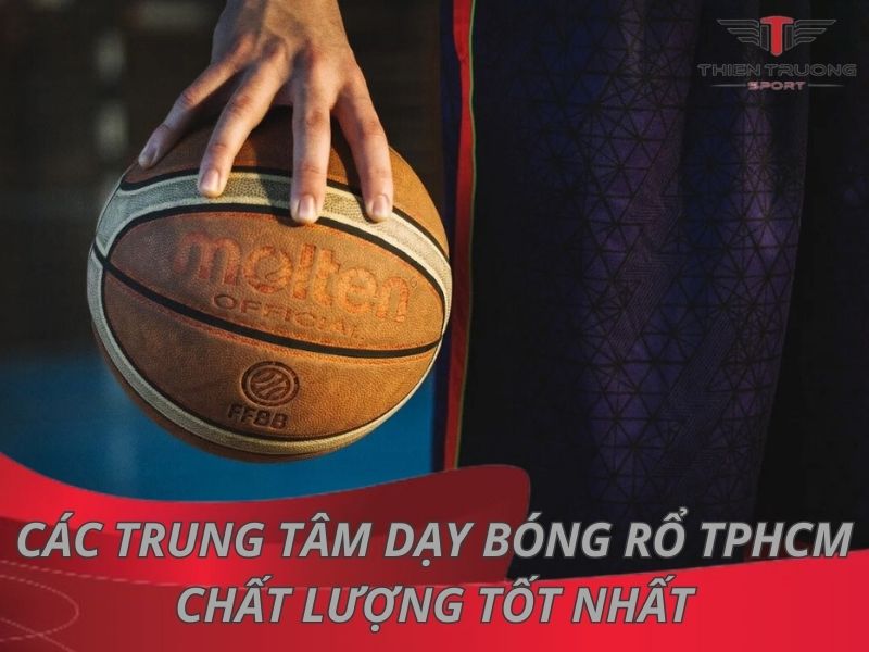 Top 8 trung tâm dạy bóng rổ TPHCM chất lượng tốt nhất