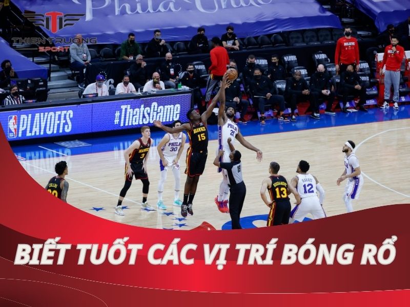 Biết tuốt các vị trí bóng rổ, tối ưu hóa kỹ năng và chiến thuật