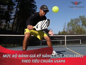 Các mức độ đánh giá kỹ năng chơi Pickleball theo tiêu chuẩn USAPA 9 Mức độ đánh giá kỹ năng chơi Pickleball