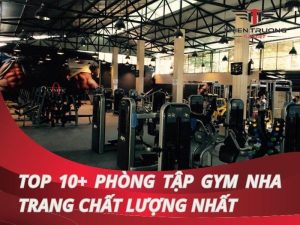 Top 10+ phòng tập Gym Nha Trang chất lượng, đông hội viên nhất 2 phòng tập Gym Nha Trang