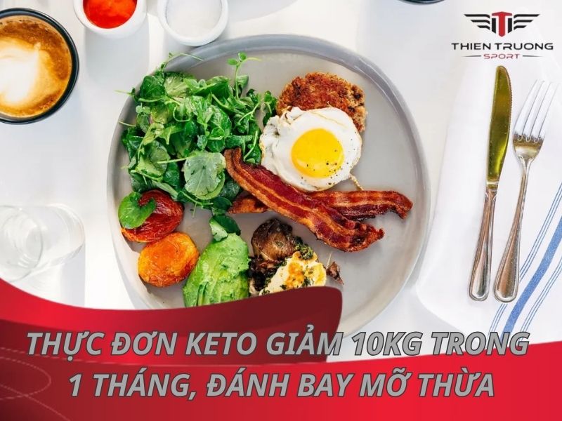 Thực đơn Keto giảm 10kg trong 1 tháng, đánh bay mỡ thừa 20 Thực đơn Keto giảm 10kg