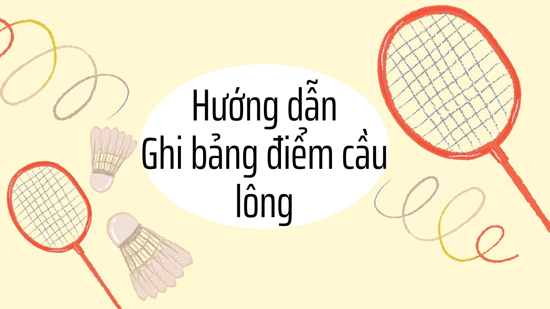 Hướng dẫn cách ghi biên bản thi đấu cầu lông đầy đủ, dễ hiểu nhất 22 Hướng dẫn ghi bảng điểm cầu lông