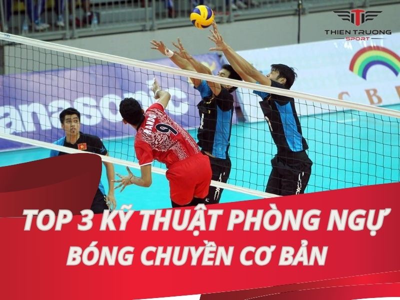Top 3 kỹ thuật phòng thủ bóng chuyền cơ bản phải biết 10 kỹ thuật phòng thủ bóng chuyền