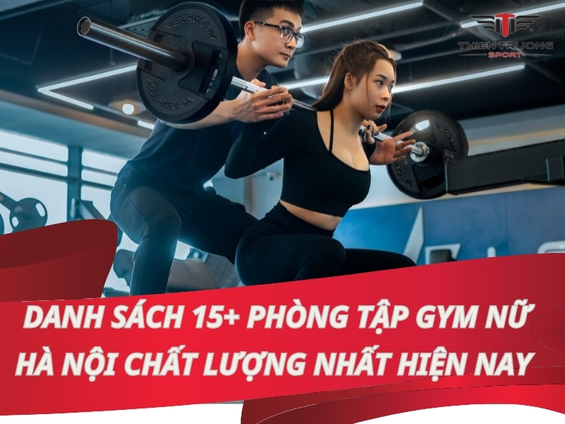 15+ phòng tập Gym cho nữ Hà Nội chất lượng nhất hiện nay 10 phòng tập Gym nữ Hà Nội