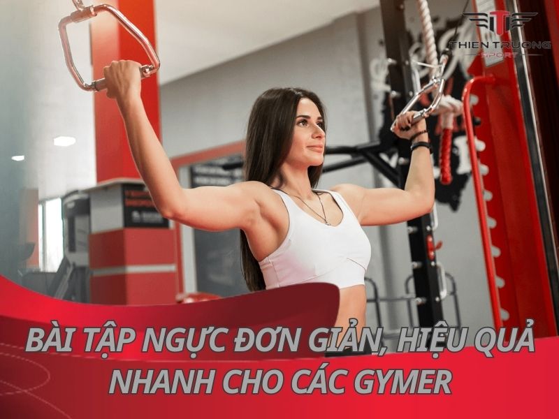 17 bài tập ngực đơn giản, hiệu quả nhanh cho các Gymer 4 bài tập ngực cho gymer