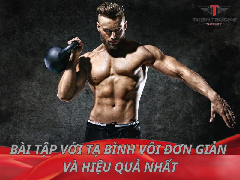 8 bài tập thể hình với tạ bình vôi đơn giản và hiệu quả nhất 3 bài tập thể hình với tạ bình vôi