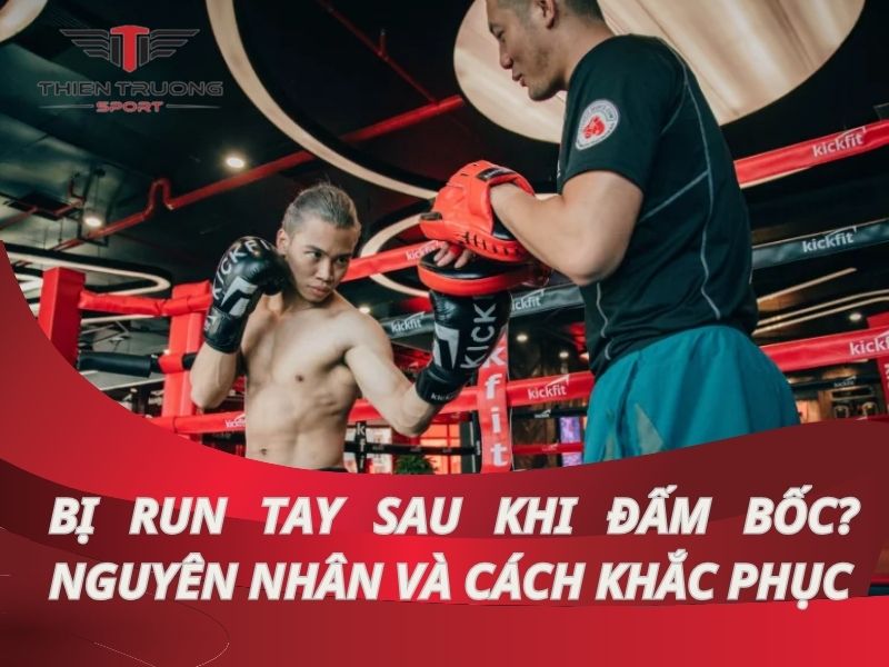 Bị run tay sau khi đấm bốc