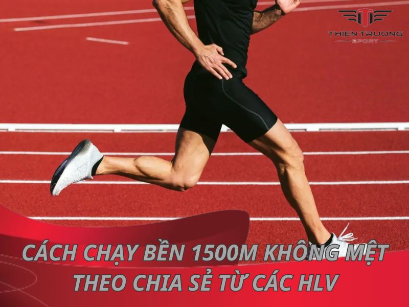 Cách chạy bền 1500m không mệt theo chia sẻ từ các HLV 4 Cách chạy bền 1500m
