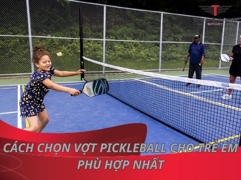 Hướng dẫn cách chọn vợt Pickleball cho trẻ em phù hợp nhất 19 cách chọn vợt Pickleball cho trẻ em