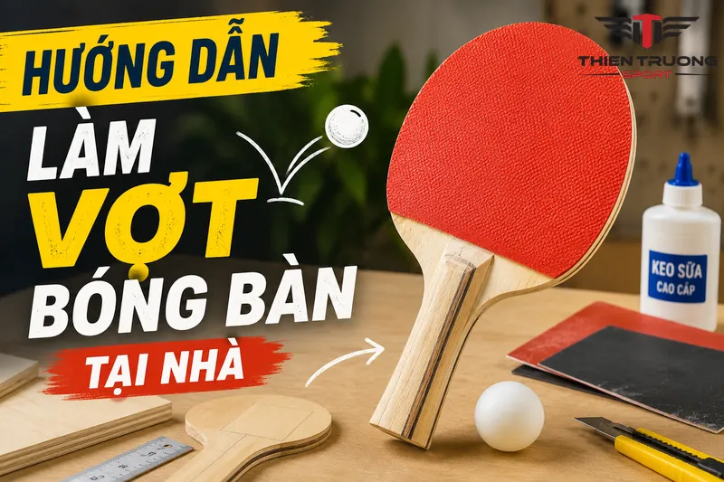 Tự làm vợt bóng bàn tại nhà chỉ với 4 bước đơn giản! 22 hướng dẫn làm vợt bóng bàn tại nhà