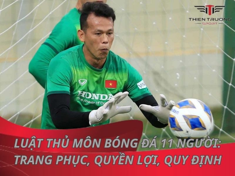 Luật thủ môn bóng đá 11 người: Trang phục, quyền lợi, quy định 18 Luật thủ môn bóng đá 11 người