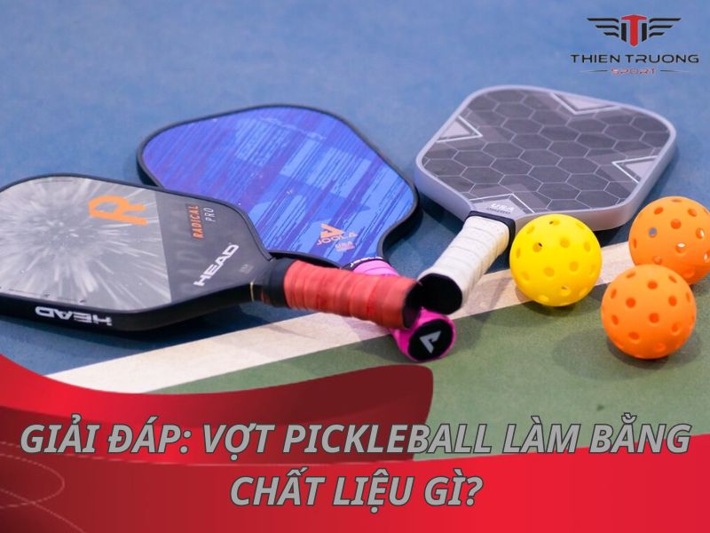 Vợt pickleball làm bằng gì? Chất liệu làm vợt pickleball phổ biến 7 vợt pickleball làm bằng gì