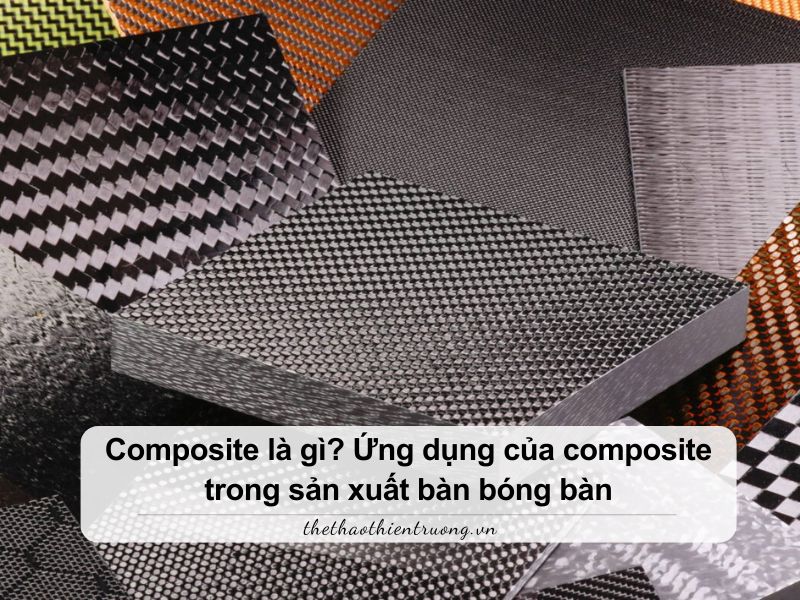 Composite là gì? Ứng dụng trong sản xuất bàn bóng bàn ngoài trời 2 composite là gì