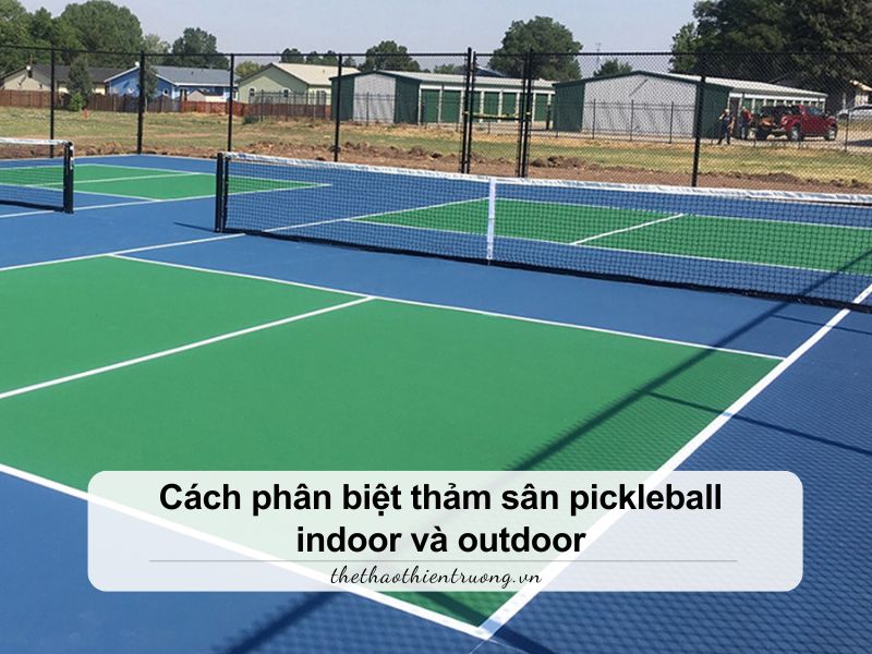 phân biệt thảm sân pickleball indoor và outdoor