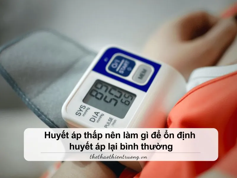 Huyết áp thấp nên làm gì