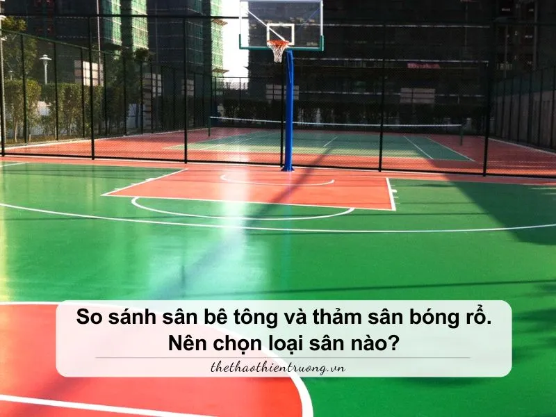 so sánh sân bê tông và thảm sân bóng rổ