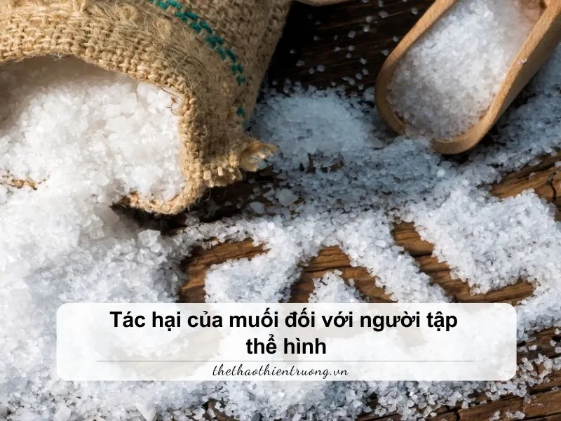 Tác hại của muối đối với người tập thể hình