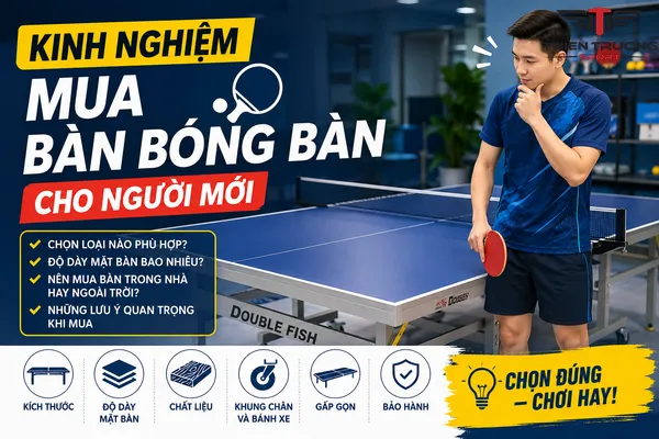 Kinh nghiệm mua bàn bóng bàn cho người mới