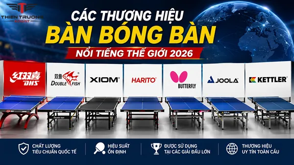 Các thương hiệu bàn bóng bàn nổi tiếng thế giới 2026